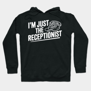 I'm Just the Receptionist Hoodie