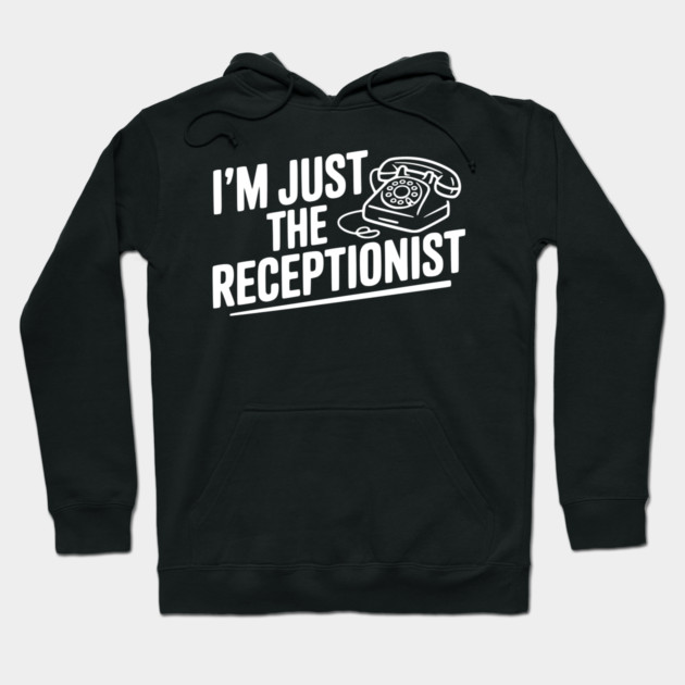 I'm Just the Receptionist Hoodie by Frank Ring