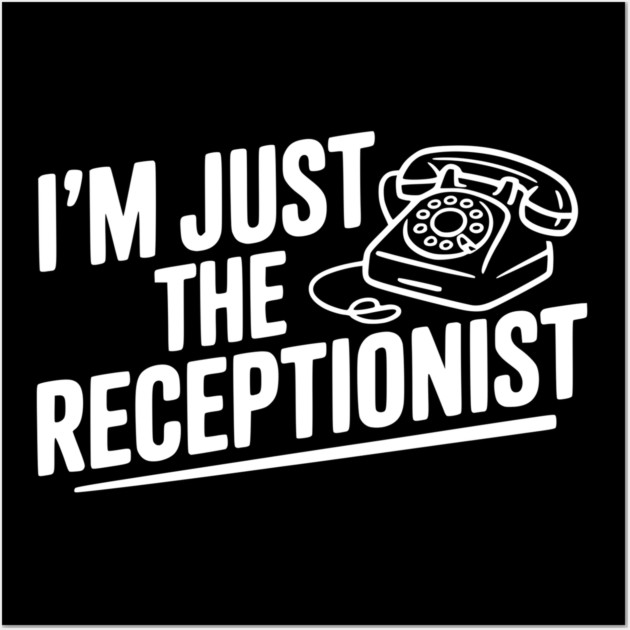 I'm Just the Receptionist Wall Art by Frank Ring