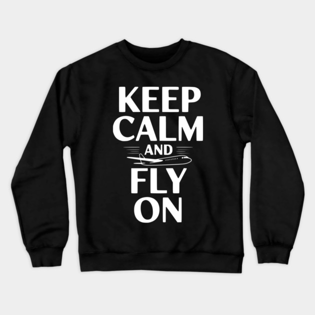 Keep Calm and Fly On Crewneck Sweatshirt by Frank Ring