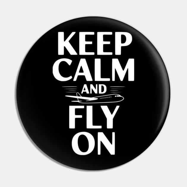 Keep Calm and Fly On Pin by Frank Ring
