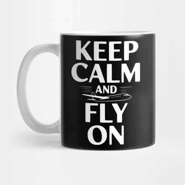 Keep Calm and Fly On by Frank Ring