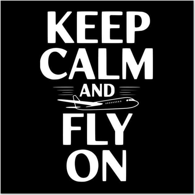 Keep Calm and Fly On Wall Art by Frank Ring