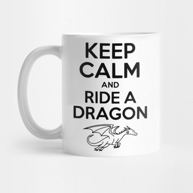 Keep Calm and Ride a Dragon by Frank Ring