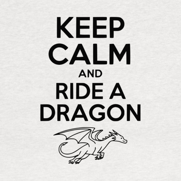 Keep Calm and Ride a Dragon by Frank Ring