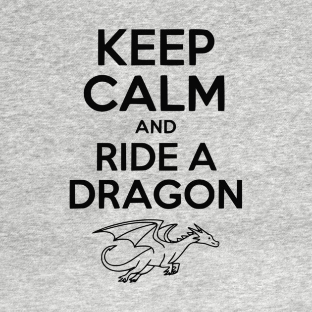 Keep Calm and Ride a Dragon by Frank Ring