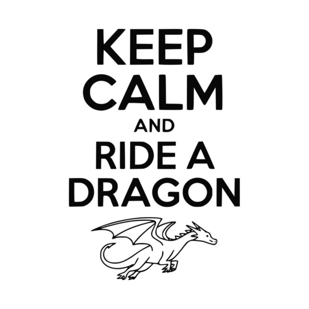 Keep Calm and Ride a Dragon by Frank Ring