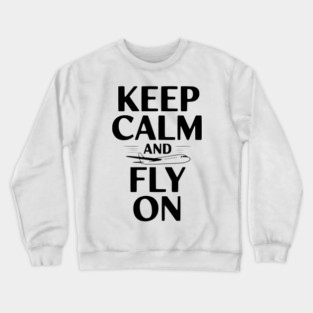 Keep Calm and Fly On Crewneck Sweatshirt