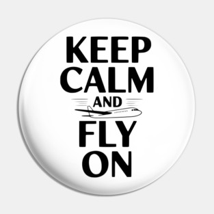 Keep Calm and Fly On Pin