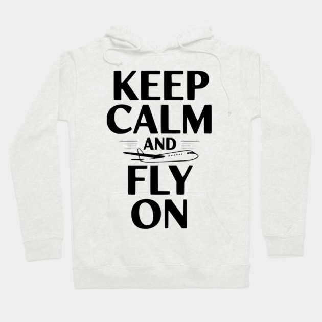 Keep Calm and Fly On Hoodie by Frank Ring