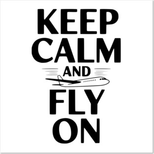 Keep Calm and Fly On Posters and Art