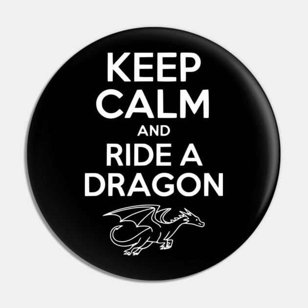 Keep Calm and Ride a Dragon Pin by Frank Ring