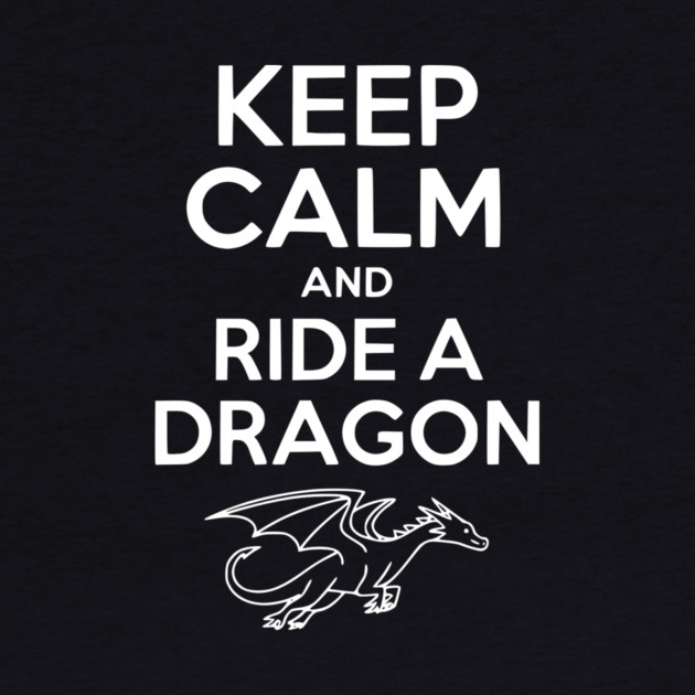 Keep Calm and Ride a Dragon by Frank Ring
