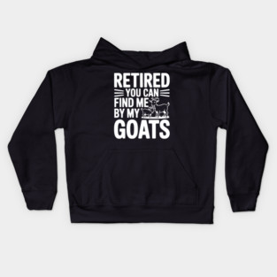 Retired You Can Find Me By My Goats Kids Hoodie