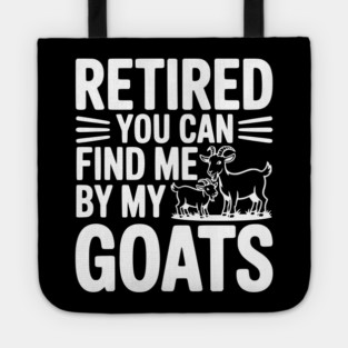 Retired You Can Find Me By My Goats Tote
