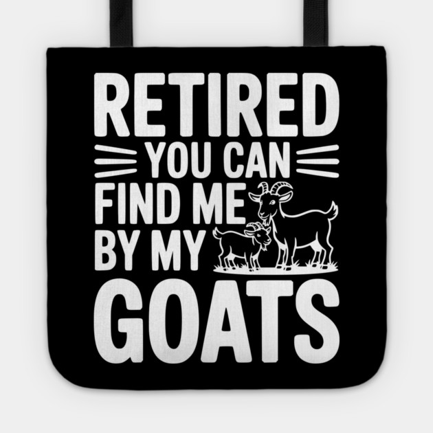 Retired You Can Find Me By My Goats Tote by Frank Ring