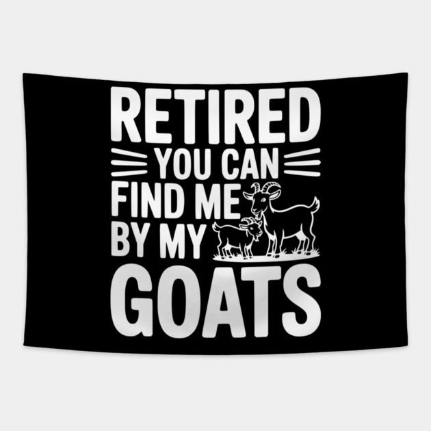 Retired You Can Find Me By My Goats Tapestry by Frank Ring