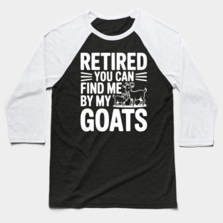 Retired You Can Find Me By My Goats Baseball T-Shirt