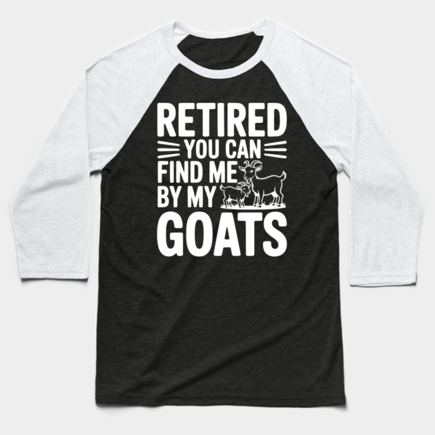 Retired You Can Find Me By My Goats Baseball T-Shirt by Frank Ring