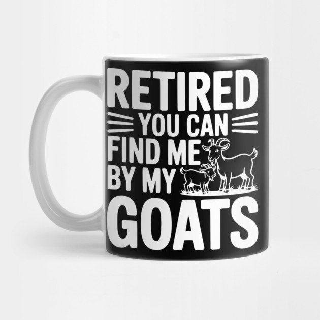 Retired You Can Find Me By My Goats by Frank Ring