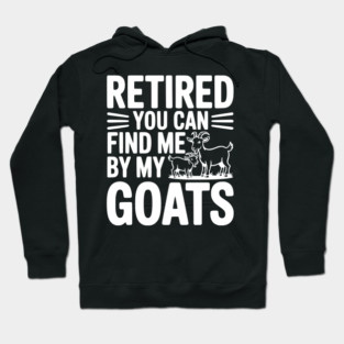 Retired You Can Find Me By My Goats Hoodie