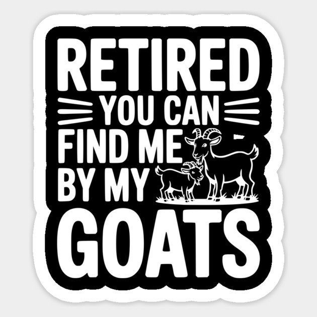 Retired You Can Find Me By My Goats Sticker by Frank Ring