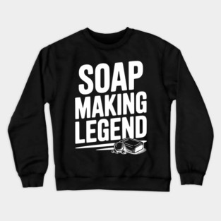 Soap Making Legend Crewneck Sweatshirt