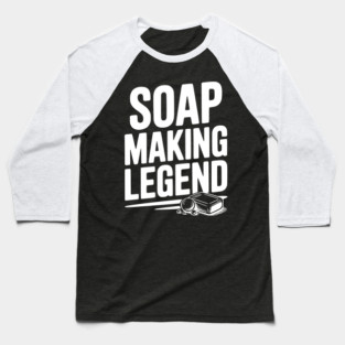 Soap Making Legend Baseball T-Shirt