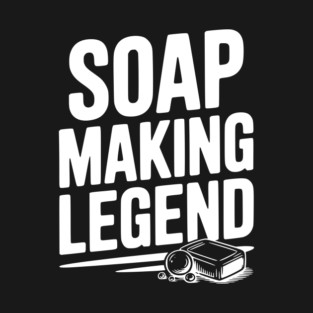 Soap Making Legend T-Shirt