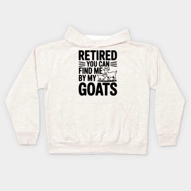 Retired You Can Find Me By My Goats Kids Hoodie by Frank Ring