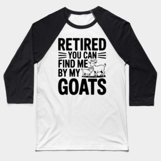 Retired You Can Find Me By My Goats Baseball T-Shirt