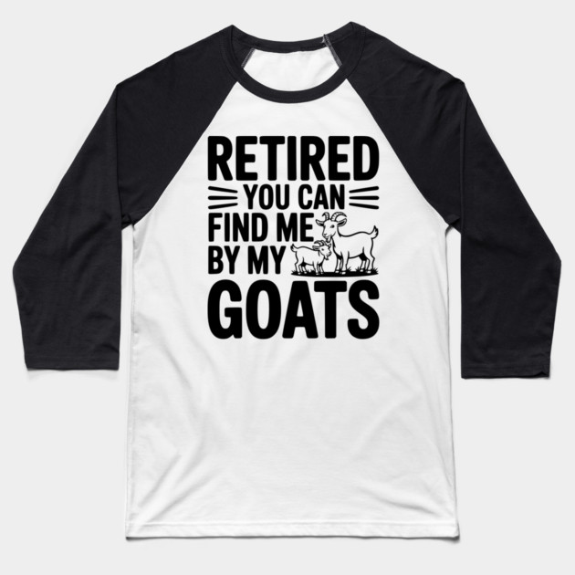 Retired You Can Find Me By My Goats Baseball T-Shirt by Frank Ring