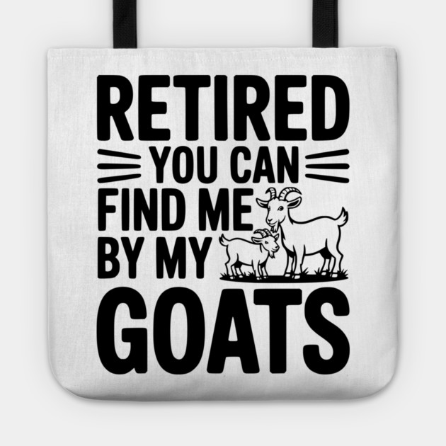 Retired You Can Find Me By My Goats Tote by Frank Ring