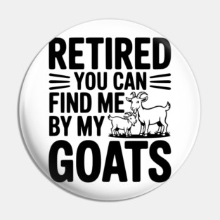 Retired You Can Find Me By My Goats Pin