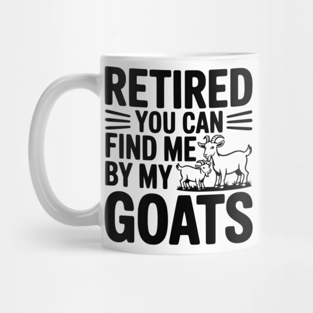 Retired You Can Find Me By My Goats by Frank Ring