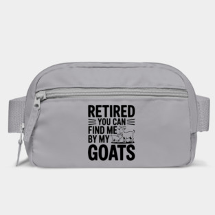 Retired You Can Find Me By My Goats Bag