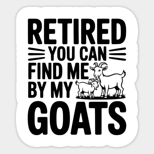 Retired You Can Find Me By My Goats Sticker by Frank Ring