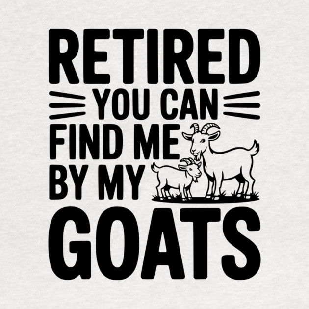 Retired You Can Find Me By My Goats by Frank Ring