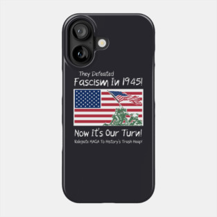 They Defeated Fascism In 1945! Now It's Our Turn! Relegate MAGA To History's Trash Heap! Phone Case