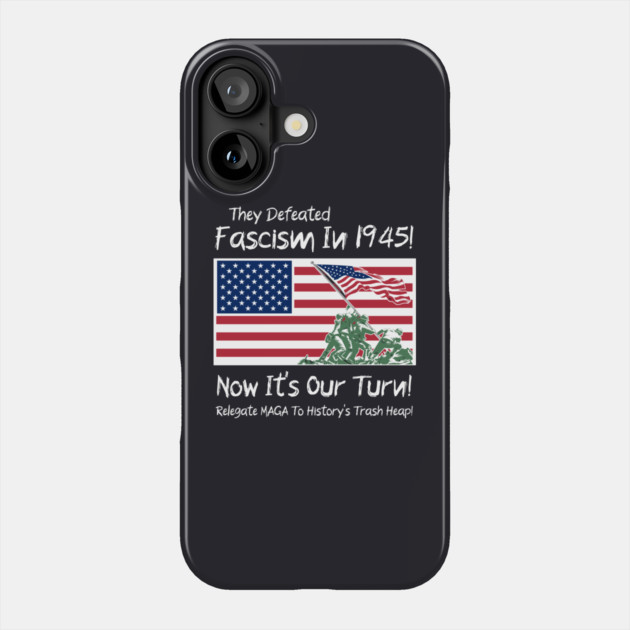 They Defeated Fascism In 1945! Now It's Our Turn! Relegate MAGA To History's Trash Heap! Phone Case by Charles's Store 8