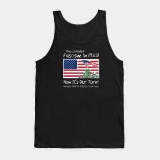 They Defeated Fascism In 1945! Now It's Our Turn! Relegate MAGA To History's Trash Heap! Tank Top
