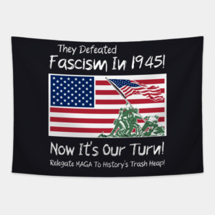 They Defeated Fascism In 1945! Now It's Our Turn! Relegate MAGA To History's Trash Heap! Tapestry