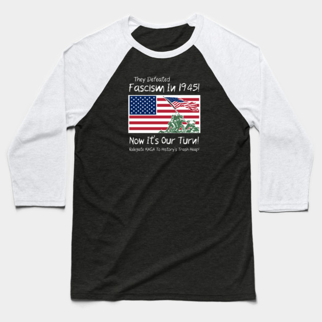 They Defeated Fascism In 1945! Now It's Our Turn! Relegate MAGA To History's Trash Heap! Baseball T-Shirt by Charles's Store 8