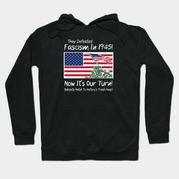 They Defeated Fascism In 1945! Now It's Our Turn! Relegate MAGA To History's Trash Heap! Hoodie by Charles's Store 8