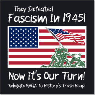 They Defeated Fascism In 1945! Now It's Our Turn! Relegate MAGA To History's Trash Heap! Posters and Art