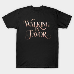 Walking In Favor Christian Gift T-Shirt