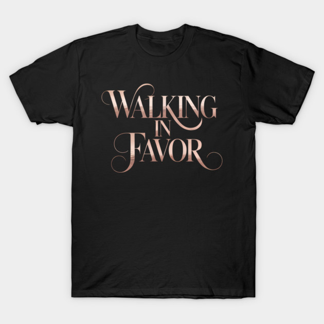 Walking In Favor Christian Gift T-Shirt by Francisca's Store