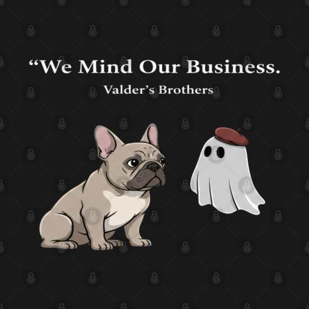 We Mind Our Business Funny French Bulldog & Ghost – Cute Halloween Meme Design by Valder’s Brothers