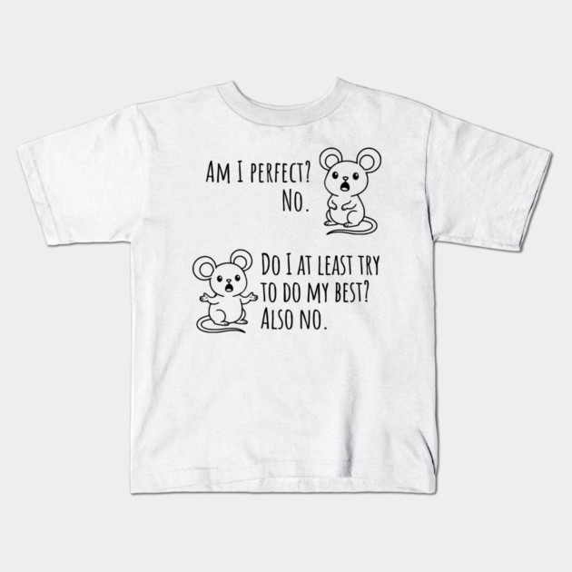 Snarky "Am I Perfect? No." Funny mouse explains Kids T-Shirt by Luxinda