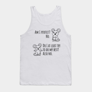 Snarky "Am I Perfect? No." Funny mouse explains Tank Top